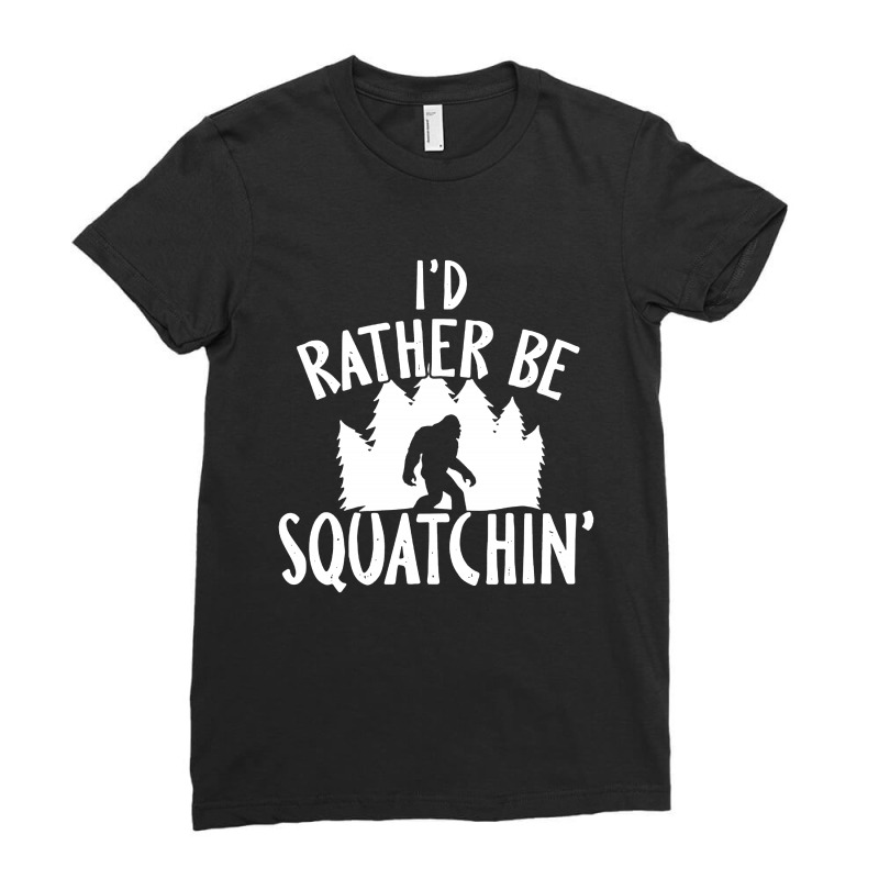 I'd Rather Be Squatchin Ladies Fitted T-Shirt by atereabag | Artistshot