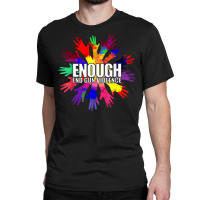 Enough End Gun Violence Wear Orange Day Anti Gun T Shirt Classic T-shirt | Artistshot