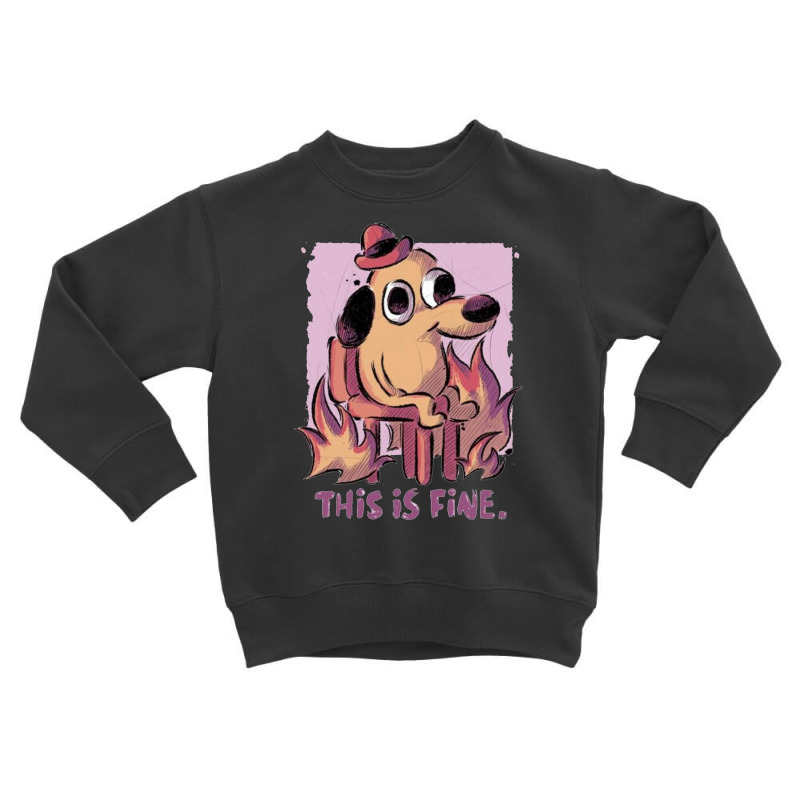 This Is Fine Toddler Sweatshirt | Artistshot