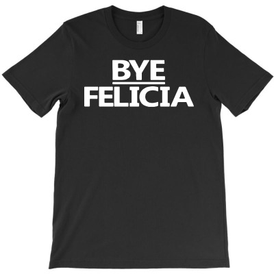 Bye Felicia Tshirt T-shirt Designed By Mdk Art