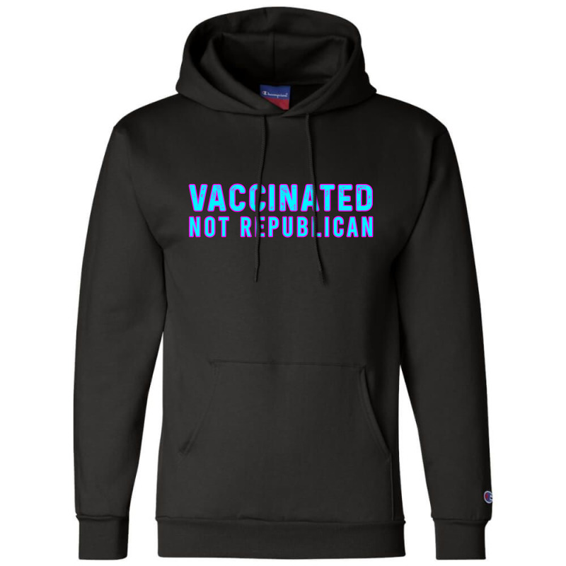 Vaccinated Not Republican  T Shirt Champion Hoodie by lyheranea | Artistshot