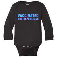 Vaccinated Not Republican  T Shirt Long Sleeve Baby Bodysuit | Artistshot