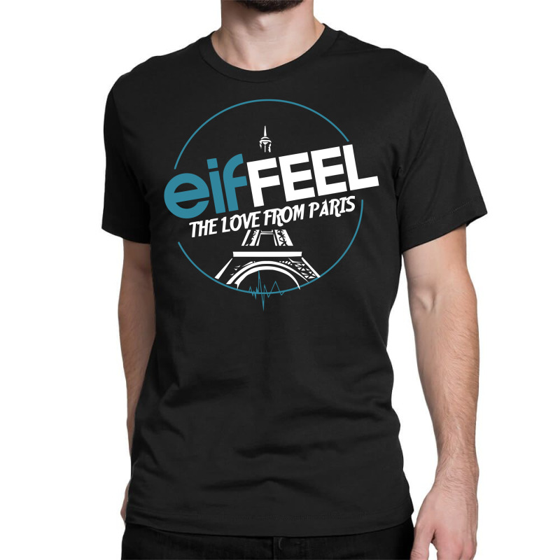 Eiffeel The Love From Paris Classic T-shirt by garrys4b4 | Artistshot