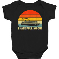 Funny Boating I Hate Pulling Out   Pontoon Boat Captain T Shirt Baby Bodysuit | Artistshot