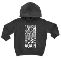 It Rubs The Lotion On Its Skin Toddler Hoodie | Artistshot