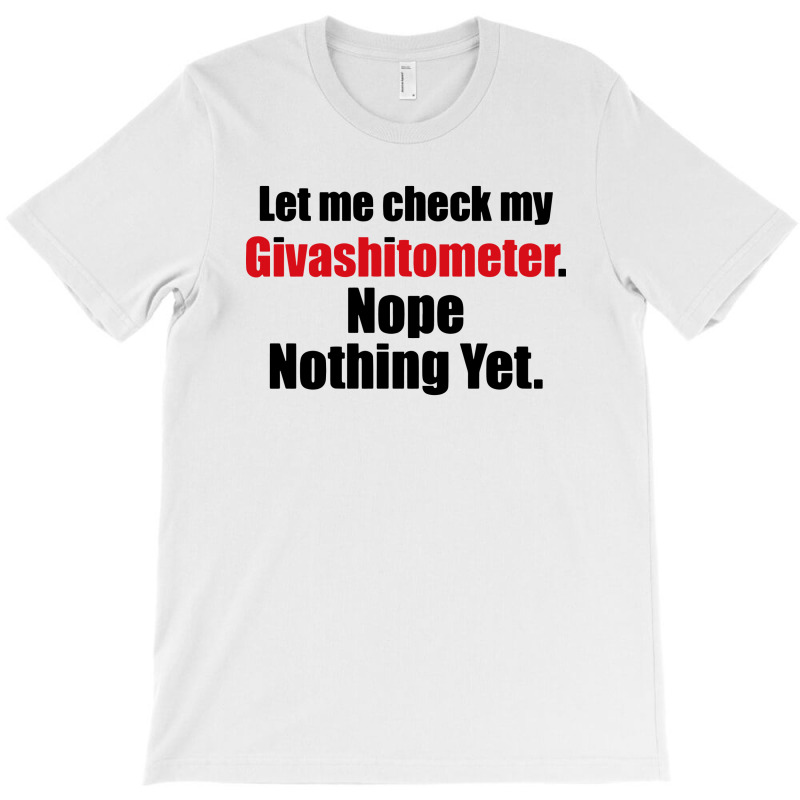 Custom Givashitometer Awesome Funny Rude T Shirt Humour Tee Vine Cool Gift  Mens Womens T-shirt By Mdk Art - Artistshot