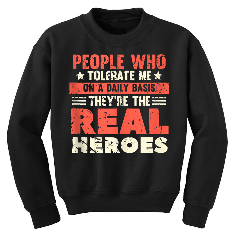 People Who Tolerate Me On A Daily Basis Are The Real Heroes Tank Top Youth Sweatshirt | Artistshot