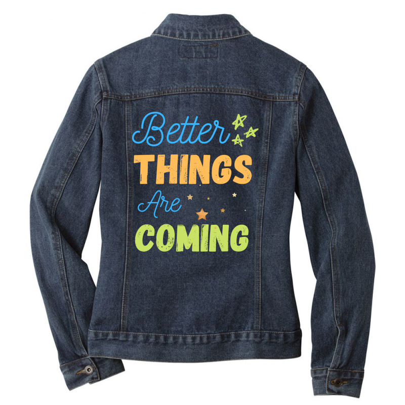 Better Things Are Coming Ladies Denim Jacket | Artistshot