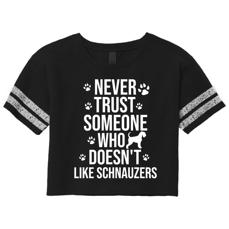 Never Trust Someone Who Doesn't Like Schnauzers Scorecard Crop Tee | Artistshot