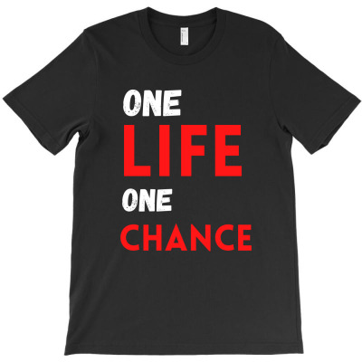 One Life One Chance T-shirt Designed By Thiago Gomes Do Nascimento