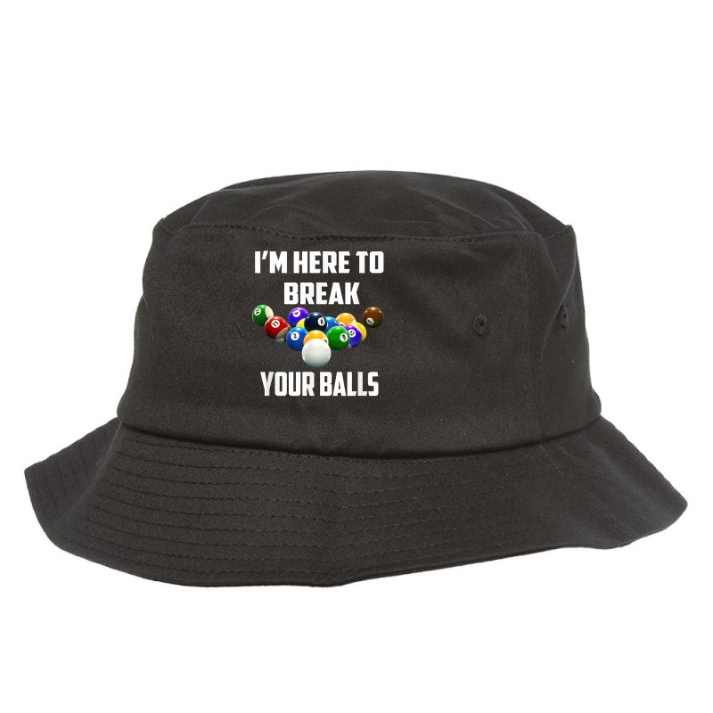 I'm Here To Break Your Balls Pool Funny Billiards Men Women T Shirt Bucket Hat | Artistshot