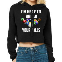 I'm Here To Break Your Balls Pool Funny Billiards Men Women T Shirt Cropped Hoodie | Artistshot