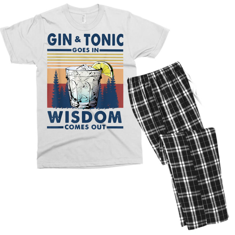 Gin Goes In Wisdom Comes Out And Tonic T Shirt Men's T-shirt Pajama Set by nayarilorenzi | Artistshot