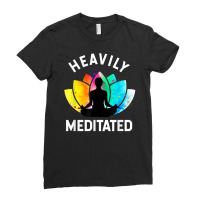 Heavily Meditated   Funny Meditation & Yoga Gift T Shirt Ladies Fitted T-shirt | Artistshot