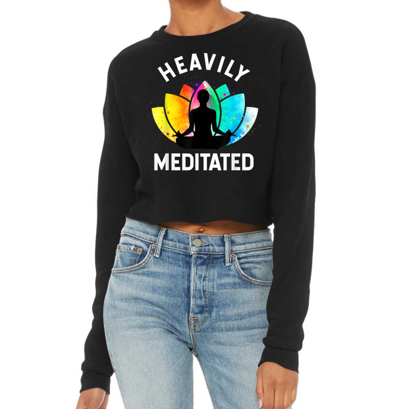 Heavily Meditated   Funny Meditation & Yoga Gift T Shirt Cropped Sweater by nayarilorenzi | Artistshot