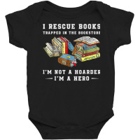 I Rescue Book Trapped In The Bookstore I'm Not A Hoarder T Shirt Baby Bodysuit | Artistshot