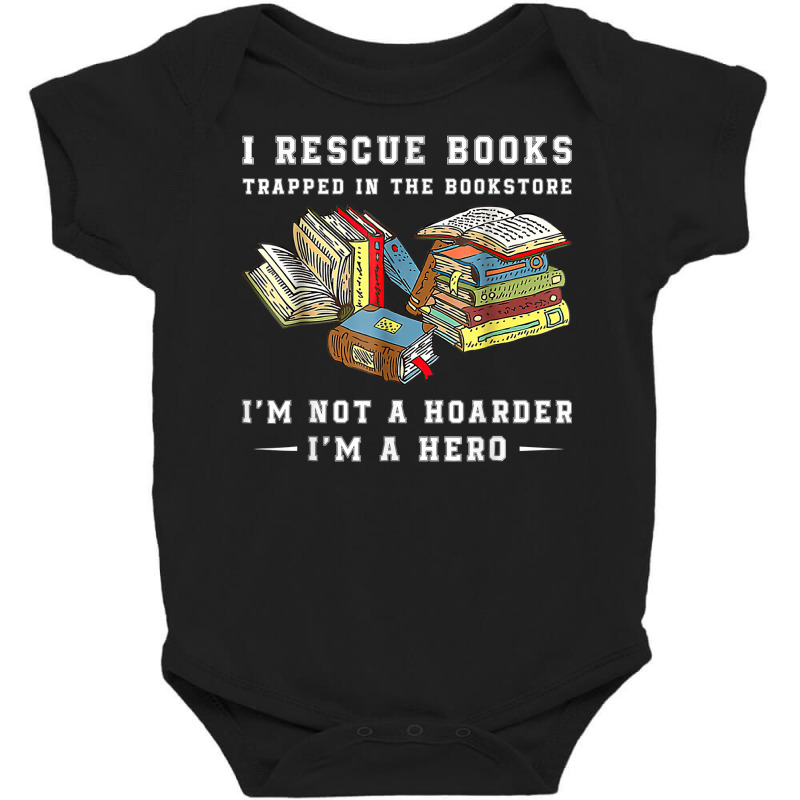 I Rescue Book Trapped In The Bookstore I'm Not A Hoarder T Shirt Baby Bodysuit by nayarilorenzi | Artistshot