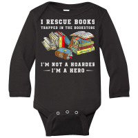 I Rescue Book Trapped In The Bookstore I'm Not A Hoarder T Shirt Long Sleeve Baby Bodysuit | Artistshot