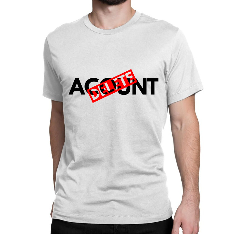 Delete Your Acount Classic T-shirt by blackacturus | Artistshot