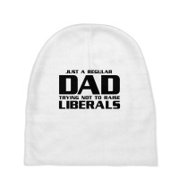 Just A Regular Dad Trying Not To Raise Liberals Baby Beanies | Artistshot