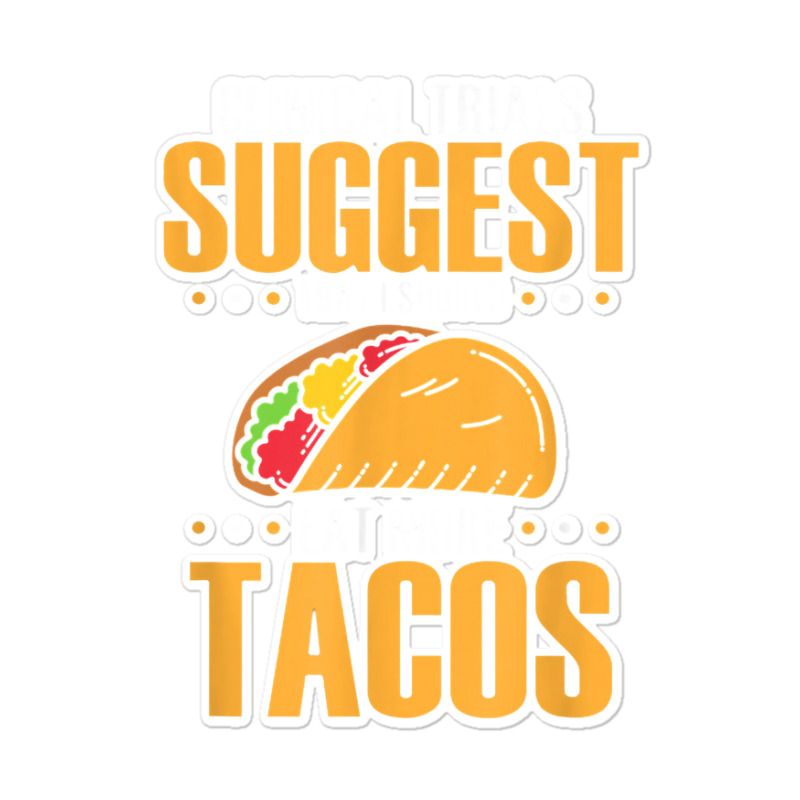 Clinical Trials Suggest That I Should Eat More Tacos Sticker | Artistshot