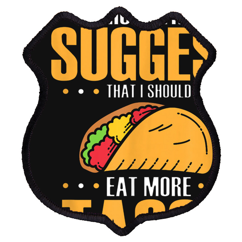 Clinical Trials Suggest That I Should Eat More Tacos Shield Patch | Artistshot