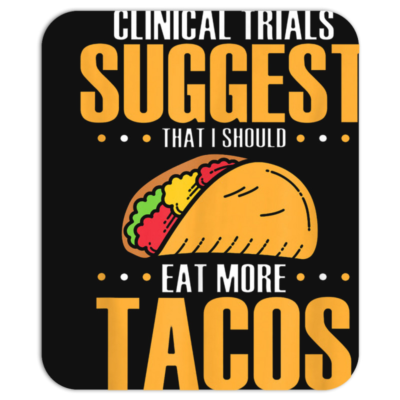 Clinical Trials Suggest That I Should Eat More Tacos Mousepad | Artistshot