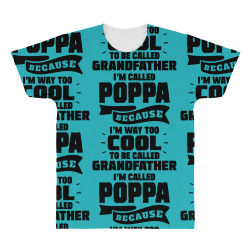 I'm Called Poppa Because I'm Way Too Cool To Be Called Grandfather All Over Men's T-shirt | Artistshot