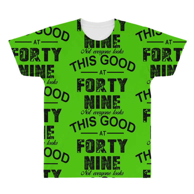 Not Everyone Looks This Good At Forty Nine All Over Men's T-shirt | Artistshot