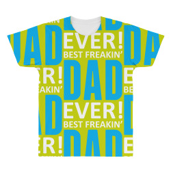 Best Freakin' Dad Ever All Over Men's T-shirt | Artistshot