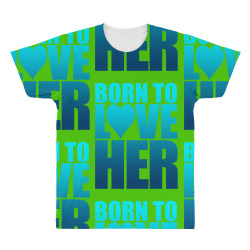 Born To Love Her All Over Men's T-shirt | Artistshot