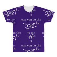 Can You Be The Oops To My Hi? All Over Men's T-shirt | Artistshot