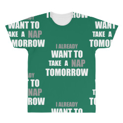 I Already Want To Take A Nap Tomorrow All Over Men's T-shirt | Artistshot