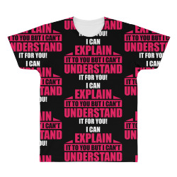 I Can Explain it to You, But I Can't Understand it for You All Over Men's T-shirt | Artistshot
