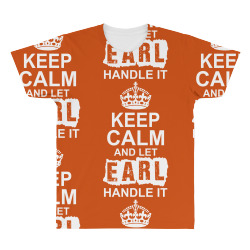 Keep Calm And Let Earl Handle It All Over Men's T-shirt | Artistshot