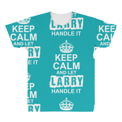 Keep Calm And Let Larry Handle It All Over Men's T-shirt | Artistshot