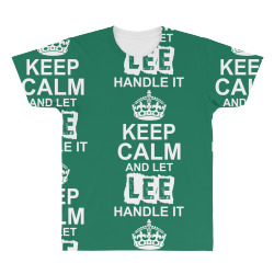 Keep Calm And Let Lee Handle It All Over Men's T-shirt | Artistshot