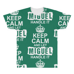 Keep Calm And Let Miguel Handle It All Over Men's T-shirt | Artistshot