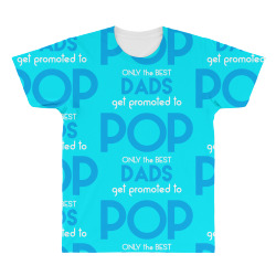 Only the best Dads Get Promoted to Pop All Over Men's T-shirt | Artistshot