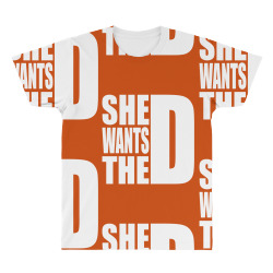 She Wants The D All Over Men's T-shirt | Artistshot