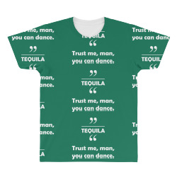 Tequila - Trust me man you can dance. All Over Men's T-shirt | Artistshot