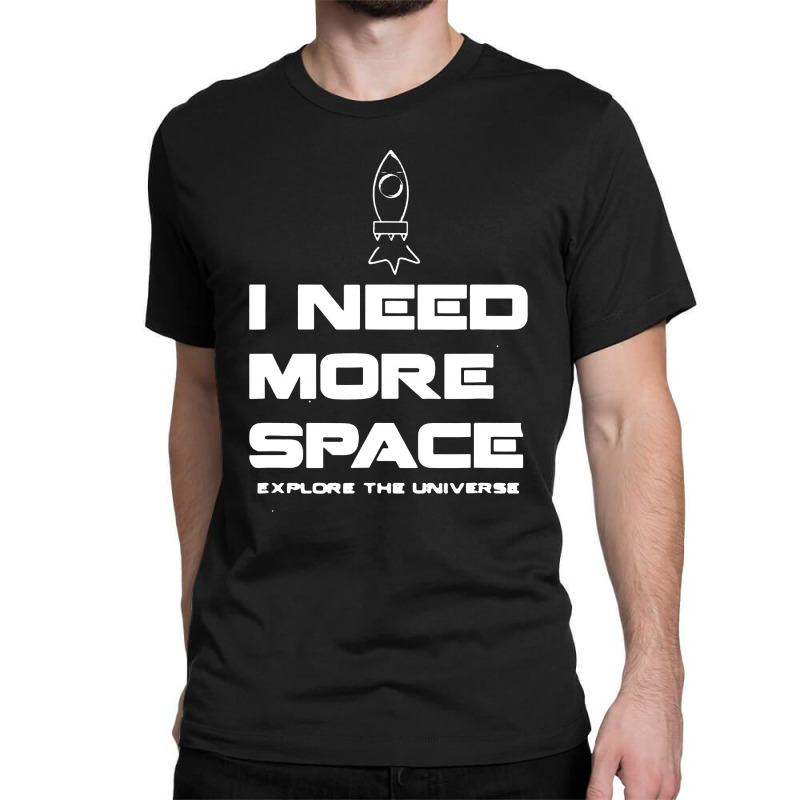 I Need More Space Classic T-shirt by atereabag | Artistshot