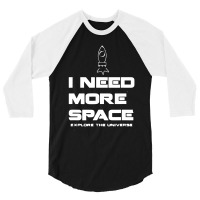 I Need More Space 3/4 Sleeve Shirt | Artistshot