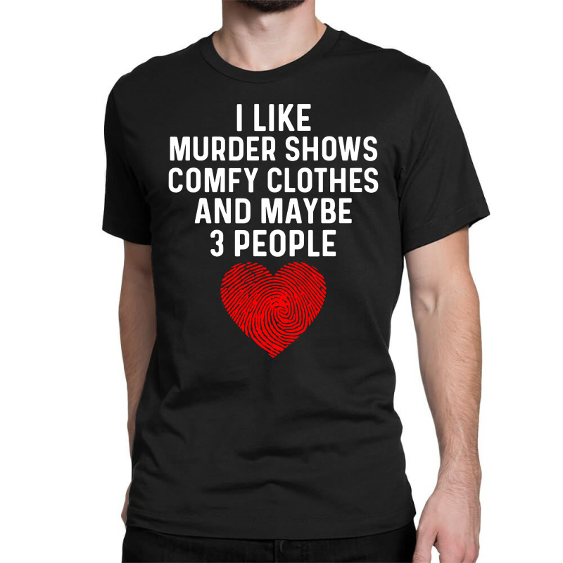 I Like True Crime Maybe 3 People Classic T-shirt by atereabag | Artistshot