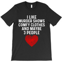 I Like True Crime Maybe 3 People T-shirt | Artistshot