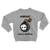 Warning I Have A Short Fuse Toddler Sweatshirt | Artistshot