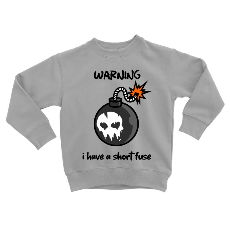 Warning I Have A Short Fuse Toddler Sweatshirt by Showa | Artistshot