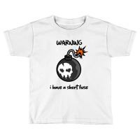 Warning I Have A Short Fuse Toddler T-shirt | Artistshot