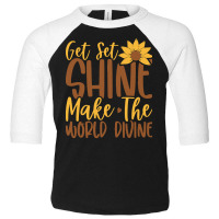 Get Set Shine Make The World Divine T  Shirtget Set Shine Make The Wor Toddler 3/4 Sleeve Tee | Artistshot