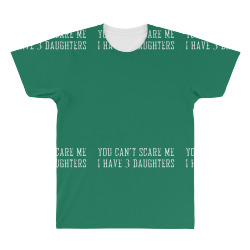 you can't scare me i have 3 daughters All Over Men's T-shirt | Artistshot